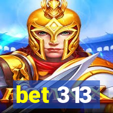 bet 313